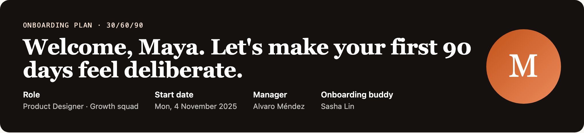 Complete dark welcome banner with Maya's serif greeting, role, start date, manager, onboarding buddy, and orange M portrait mark.